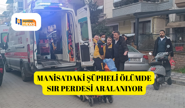 Manisa'daki şüpheli ölümde sır perdesi aralanıyor