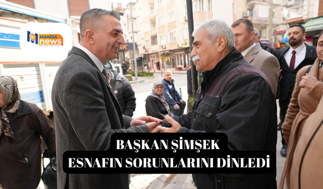 Başkan Şimşek esnafın sorunlarını dinledi
