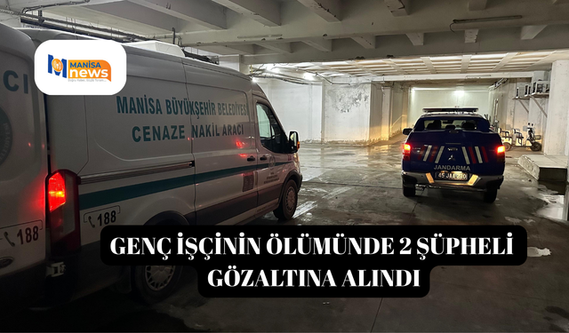 Genç işçinin ölümünde 2 şüpheli gözaltına alındı