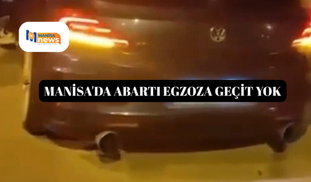Manisa'da abartı egzoza geçit yok