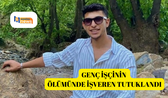 Genç işçinin ölümünde işveren tutuklandı