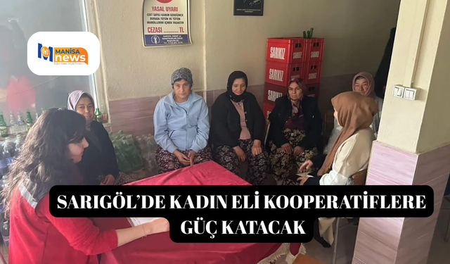 Sarıgöl’de kadın eli kooperatiflere güç katacak