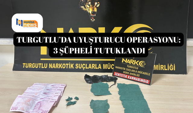 Turgutlu’da uyuşturucu operasyonu: 3 şüpheli tutuklandı