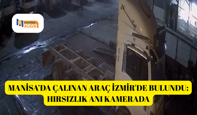 Manisa’da çalınan araç İzmir'de bulundu: Hırsızlık anı kamerada