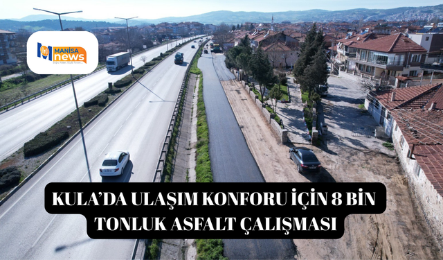 Kula’da ulaşım konforu için 8 bin tonluk asfalt çalışması