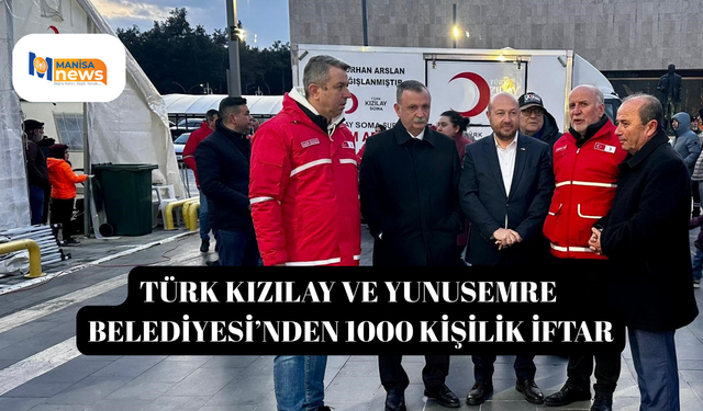 Türk Kızılay ve Yunusemre Belediyesi’nden 1000 kişilik iftar