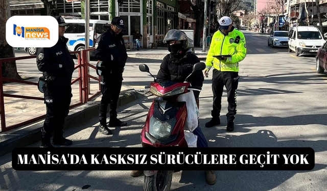 Manisa'da kasksız sürücülere geçit yok