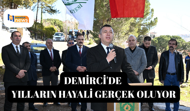 Demirci'de yılların hayali gerçek oluyor
