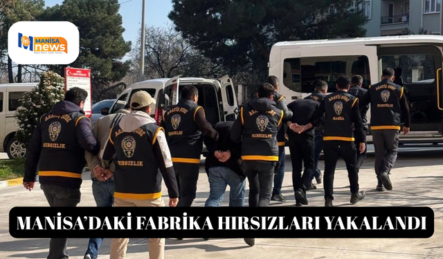 Manisa’daki fabrika hırsızları yakalandı