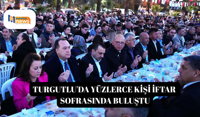 Turgutlu'da yüzlerce kişi iftar sofrasında buluştu
