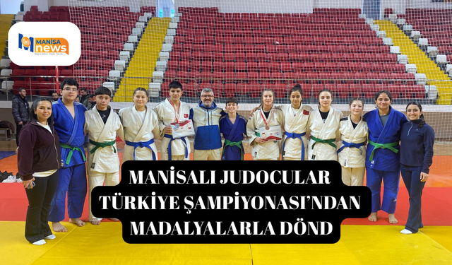 Manisalı Judocular Türkiye Şampiyonası’ndan madalyalarla döndü