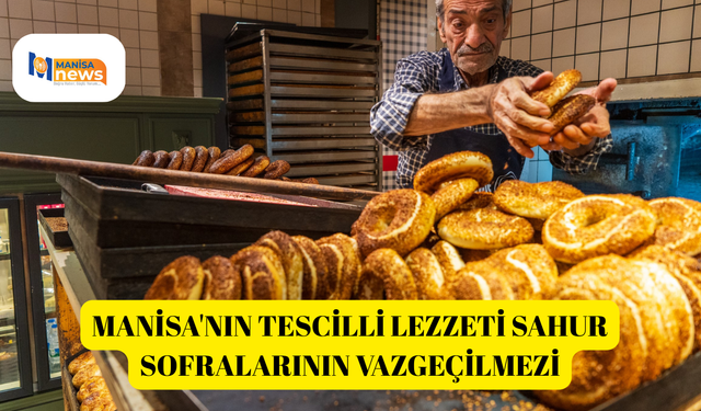 Manisa'nın tescilli lezzeti sahur sofralarının vazgeçilmezi