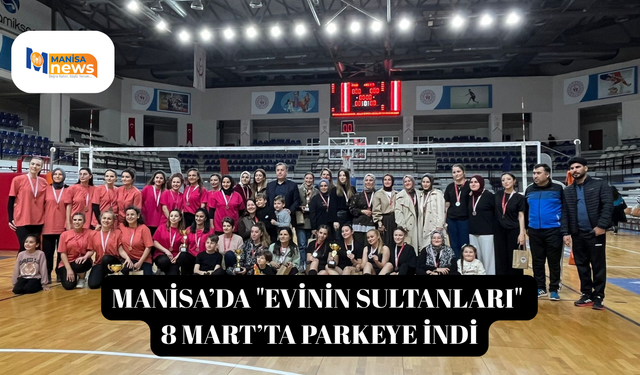 Manisa’da "Evinin Sultanları" 8 Mart’ta parkeye indi