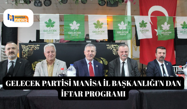 Gelecek Partisi Manisa İl Başkanlığı'n dan İftar Programı