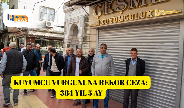 Kuyumcu vurgununa rekor ceza: 384 yıl 5 ay