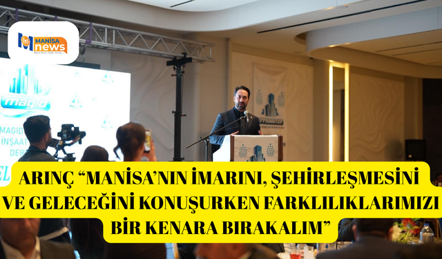 Arınç “Manisa’nın imarını, şehirleşmesini ve geleceğini konuşurken farklılıklarımızı bir kenara bırakalım”