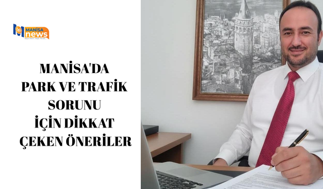 Manisa'da park ve trafik sorunu için dikkat çeken öneriler