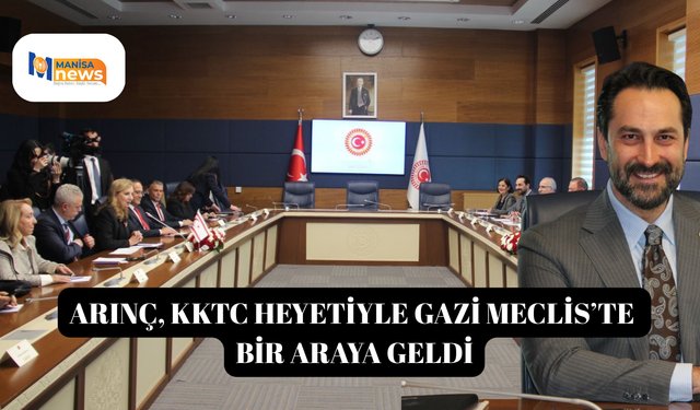 ARINÇ, KKTC HEYETİYLE GAZİ MECLİS’TE BİR ARAYA GELDİ