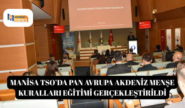 Manisa TSO’da Pan Avrupa Akdeniz Menşe Kuralları Eğitimi Gerçekleştirildi