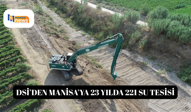 DSİ’den Manisa’ya 23 yılda 221 su tesisi