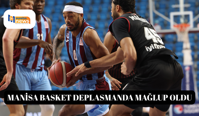 Manisa Basket deplasmanda mağlup oldu