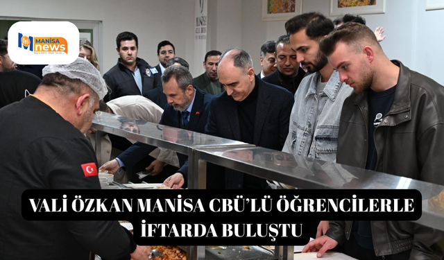 Vali Özkan Manisa CBÜ’lü öğrencilerle iftarda buluştu