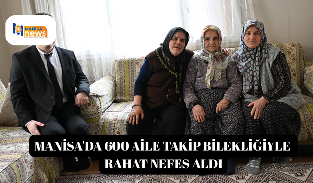 Manisa'da 600 aile takip bilekliğiyle rahat nefes aldı