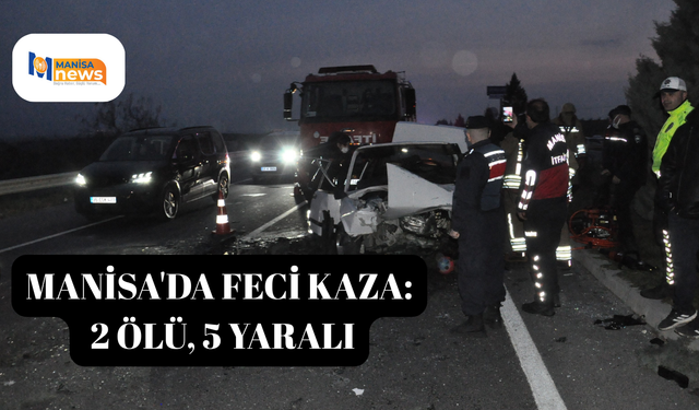 Manisa'da feci kaza: 2 ölü, 5 yaralı