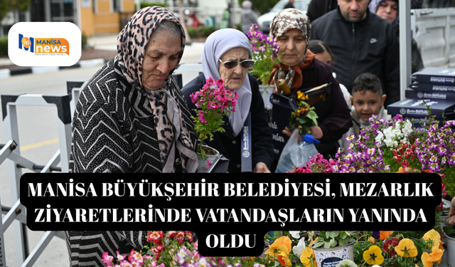 Manisa Büyükşehir Belediyesi, mezarlık ziyaretlerinde vatandaşların yanında oldu