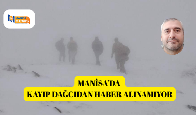 Manisa’da kayıp dağcıdan haber alınamıyor