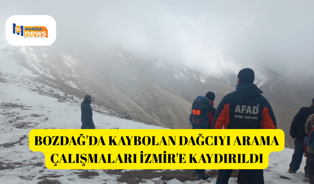 Bozdağ'da kaybolan dağcıyı arama çalışmaları İzmir'e kaydırıldı