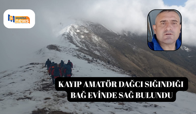 Kayıp amatör dağcı sığındığı bağ evinde sağ bulundu