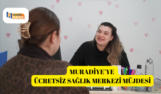 Muradiye’ye ücretsiz sağlık merkezi müjdesi