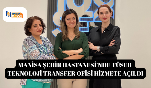 Manisa Şehir Hastanesi’nde TÜSEB Teknoloji Transfer Ofisi hizmete açıldı