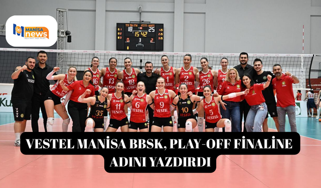 VESTEL Manisa BBSK, Play-off finaline adını yazdırdı