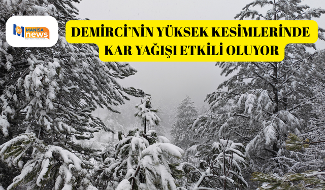 Demirci’nin yüksek kesimlerinde kar yağışı etkili oluyor