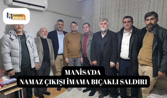 Manisa'da namaz çıkışı imama bıçaklı saldırı