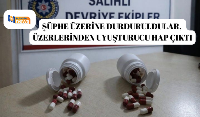Şüphe üzerine durduruldular, üzerlerinden uyuşturucu hap çıktı
