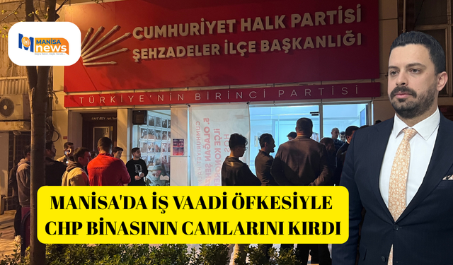 Manisa'da iş vaadi öfkesiyle CHP binasının camlarını kırdı