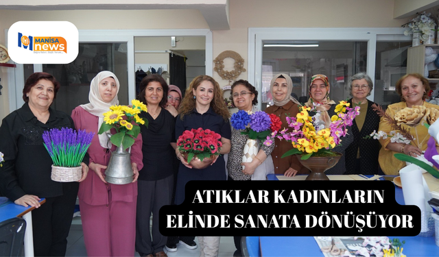 Atıklar kadınların elinde sanata dönüşüyor