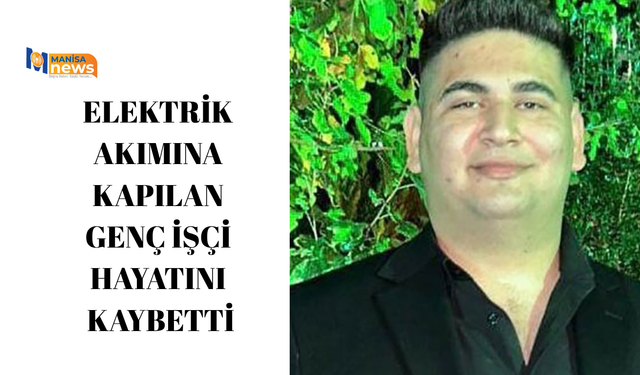 Elektrik akımına kapılan genç işçi hayatını kaybetti