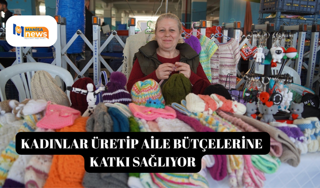 Kadınlar üretip aile bütçelerine katkı sağlıyor