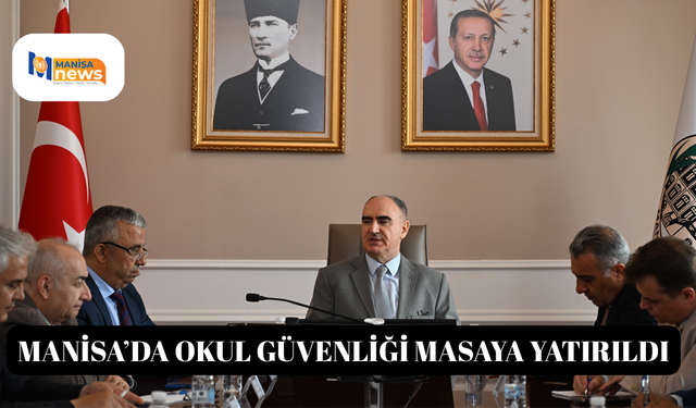 Manisa’da okul güvenliği masaya yatırıldı
