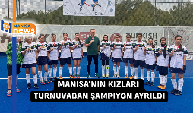 Manisa'nın kızları turnuvadan şampiyon ayrıldı