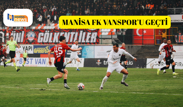 Manisa FK Vanspor’u geçti