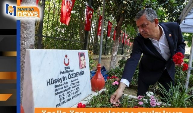 Özgür Özel Manisa’da şehitlik ve Ferdi Zeyrek’in mezarını ziyaret etti