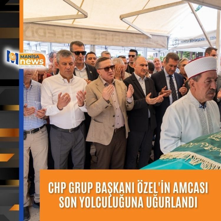 CHP Grup Başkanı Özel'in amcası son yolculuğuna uğurlandı
