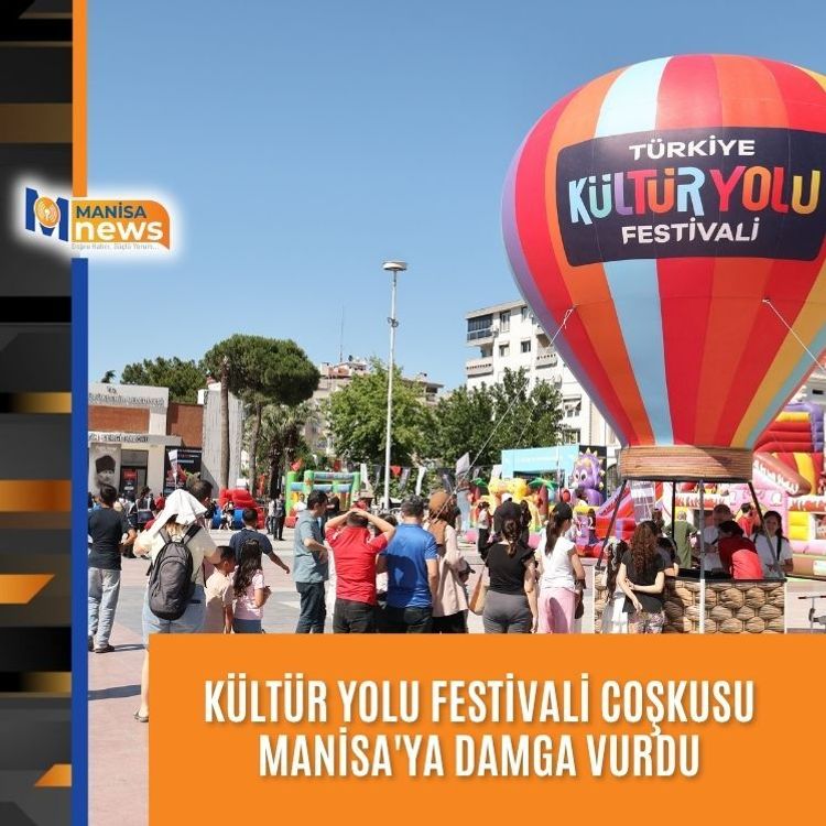 Kültür Yolu Festivali coşkusu Manisa'ya damga vurdu