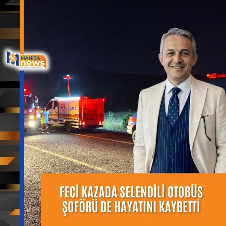 Feci kazada Selendili otobüs şoförü de hayatını kaybetti