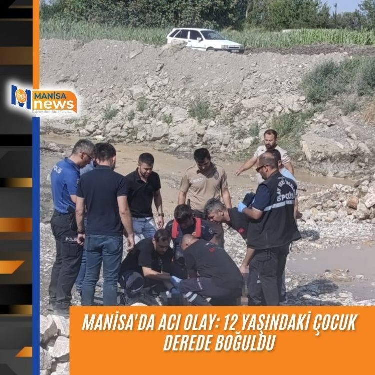 Manisa'da acı olay: 12 yaşındaki çocuk derede boğuldu